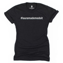 Load image into Gallery viewer, Laura Made Me Do It T Shirt - Gym Babe Apparel