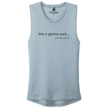 Load image into Gallery viewer, This Is Gonna Suck Muscle Tank - Gym Babe Apparel