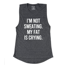 Load image into Gallery viewer, I'm Not Sweating, My Fat Is Crying Muscle Tank - Gym Babe Apparel