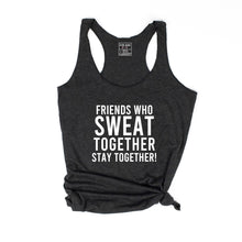 Load image into Gallery viewer, Friends That Sweat Together Stay Together Racerback Tank - Gym Babe Apparel
