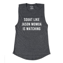 Load image into Gallery viewer, Squat Like Jason Momoa Is Watching Muscle Tank - Gym Babe Apparel