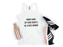 Load image into Gallery viewer, Work Hard, Do Your Squats, Be A Nice Human - Racerback Tank - Gym Babe Apparel