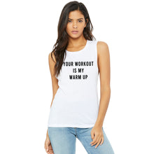 Load image into Gallery viewer, GYM BABE APPAREL Your Workout Is My Warm Up Muscle Tank - Gym Babe Apparel