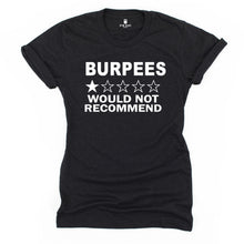 Load image into Gallery viewer, Burpees Would Not Recommend T Shirt - Gym Babe Apparel