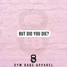 Load image into Gallery viewer, Workout Sticker But Did You Die? - Gym Babe Apparel