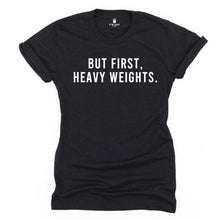 Load image into Gallery viewer, But First Heavy Weights T Shirt - Gym Babe Apparel