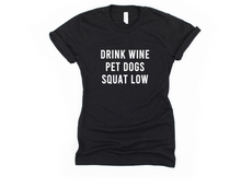 Load image into Gallery viewer, Drink Wine, Pet Dogs, Squat Low- Unisex T Shirt - Gym Babe Apparel