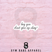 Load image into Gallery viewer, Workout Sticker Hey You Don&#39;t Give Up - Gym Babe Apparel
