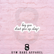 Load image into Gallery viewer, Workout Sticker Hey You Don't Give Up - Gym Babe Apparel