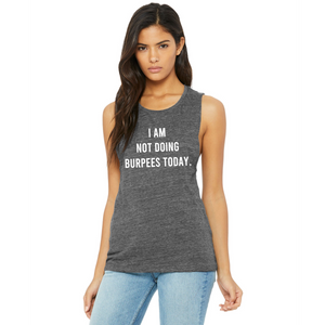 I Am Not Doing Burpees Today Muscle Tank - Gym Babe Apparel