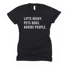 Load image into Gallery viewer, Lifts Heavy Pets Dogs Avoids People T Shirt - Gym Babe Apparel