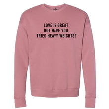 Load image into Gallery viewer, Love Is Great Heavy Weights Sweatshirt - Gym Babe Apparel