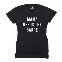 Load image into Gallery viewer, Mama Needs The Barre T Shirt - Gym Babe Apparel