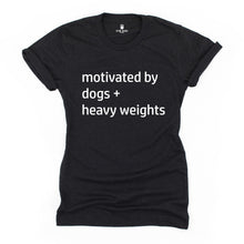 Load image into Gallery viewer, Motivated By Dogs and Heavy Weights T Shirt - Gym Babe Apparel
