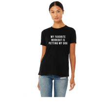 Load image into Gallery viewer, My Favorite Workout Is Petting My Dog T Shirt - Gym Babe Apparel