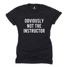 Load image into Gallery viewer, Obviously Not The Instructor T Shirt - Gym Babe Apparel