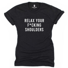 Load image into Gallery viewer, Relax Your F*cking Shoulders T Shirt - Gym Babe Apparel
