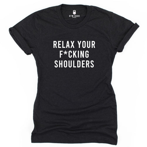 Relax Your F*cking Shoulders T Shirt - Gym Babe Apparel