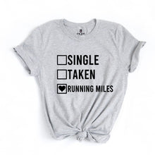 Load image into Gallery viewer, Single Taken Running Miles T Shirt - Gym Babe Apparel