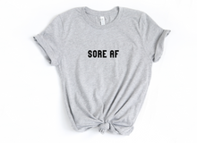 Load image into Gallery viewer, Sore AF- Unisex T Shirt - Gym Babe Apparel