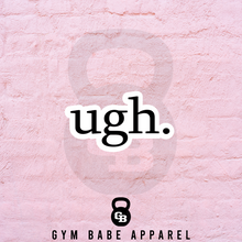Load image into Gallery viewer, Workout Sticker Ugh - Gym Babe Apparel