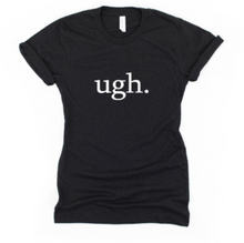 Load image into Gallery viewer, Ugh T Shirt - Gym Babe Apparel