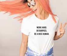 Load image into Gallery viewer, Work Hard Do Burpees Be A Nice Human - Unisex T Shirt - Gym Babe Apparel