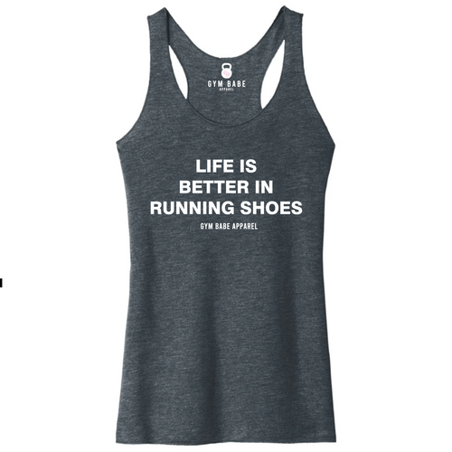 Life Is Better In Running Shoes Racerback Tank - Gym Babe Apparel