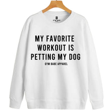Load image into Gallery viewer, My Favorite Workout Is Petting My Dog Sweatshirt - Gym Babe Apparel
