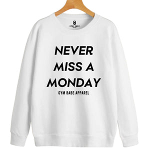 Never Miss A Monday Sweatshirt - Gym Babe Apparel
