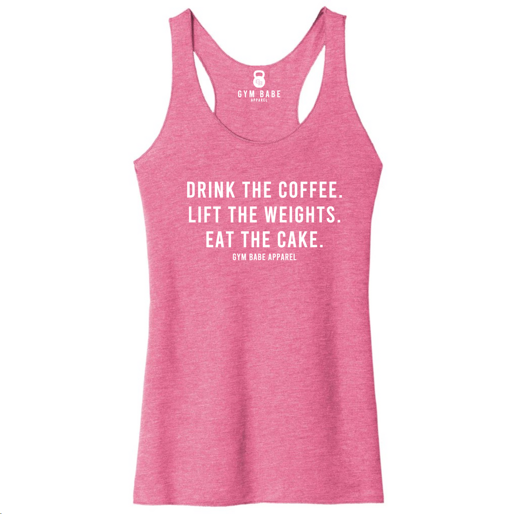 Drink The Coffee Lift The Weights Eat The Cake Racerback Tank