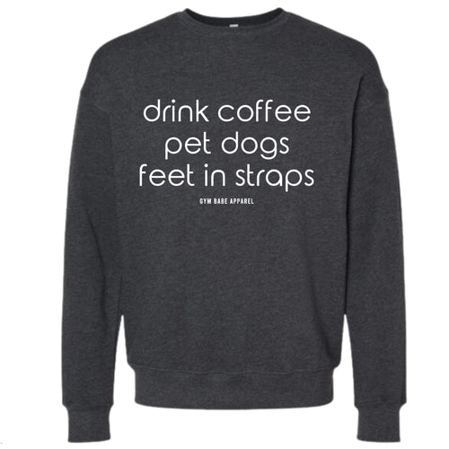 Drink Coffee Pet Dogs Feet In Straps Sweatshirt - Gym Babe Apparel
