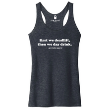 Load image into Gallery viewer, First We Deadlift Then We Day Drink Racerback Tank - Gym Babe Apparel
