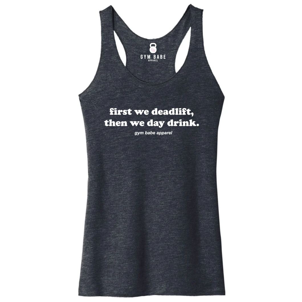 First We Deadlift Then We Day Drink Racerback Tank - Gym Babe Apparel