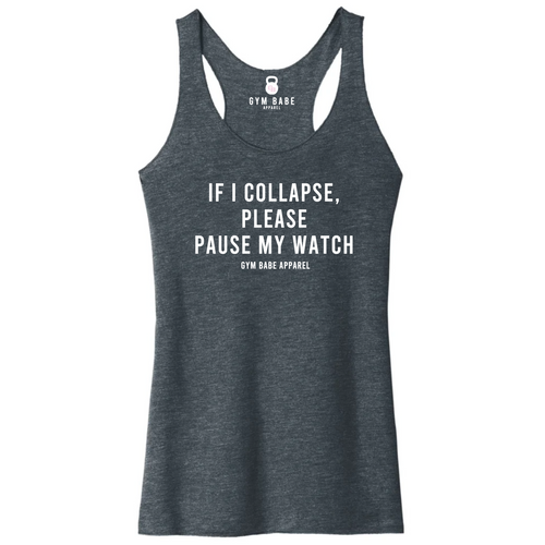If I Collapse Please Pause My Watch Racerback Tank - Gym Babe Apparel