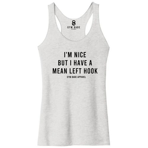 I'm Nice But I Have A Mean Left Hook Racerback Tank - Gym Babe Apparel