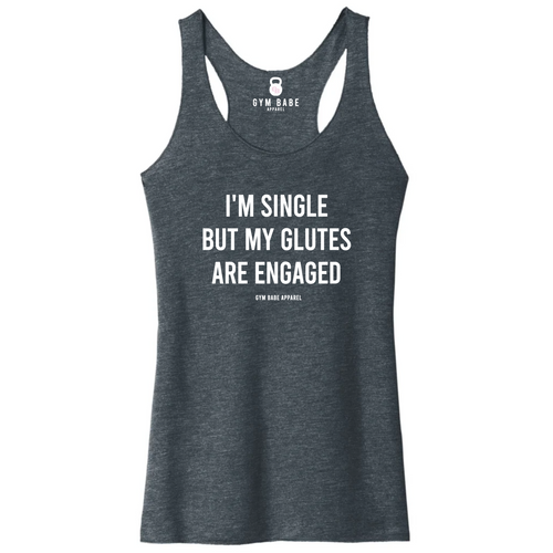 I'm Single But My Glutes Are Engaged Racerback Tank - Gym Babe Apparel