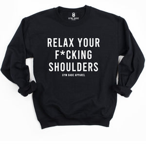 Relax Your F*cking Shoulders Sweatshirt - Gym Babe Apparel
