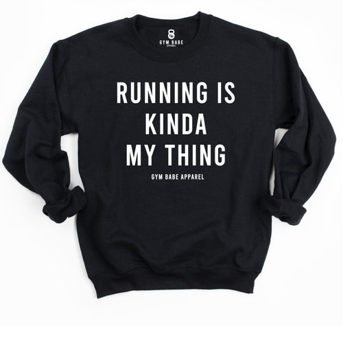 Running Is Kinda My Thing Sweatshirt - Gym Babe Apparel