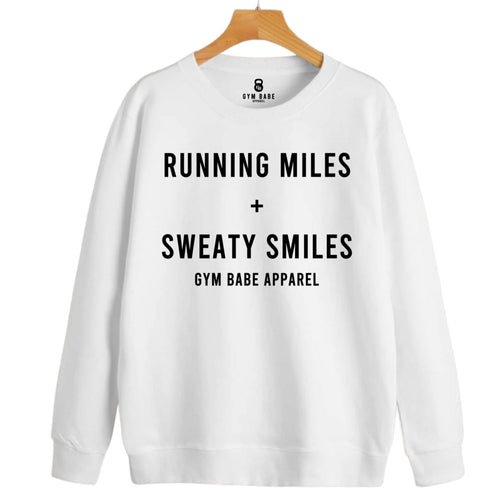 Running Miles and Sweaty Smiles Sweatshirt - Gym Babe Apparel