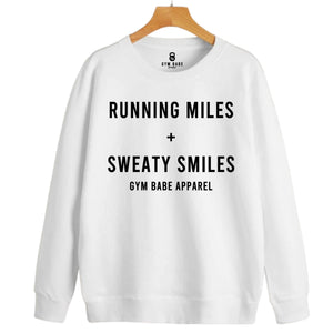 Running Miles and Sweaty Smiles Sweatshirt - Gym Babe Apparel