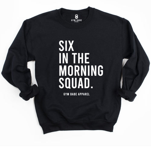 Six In The Morning Squad Sweatshirt - Gym Babe Apparel