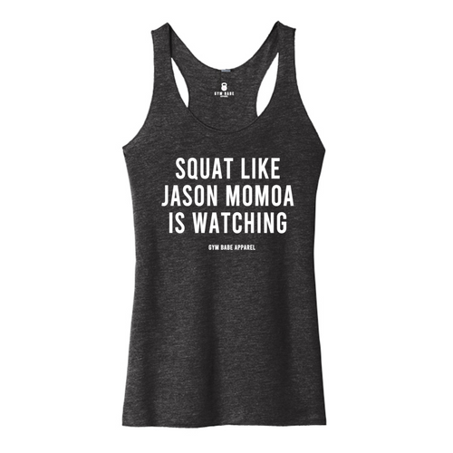 Squat Like Jason Momoa Is Watching Racerback Tank - Gym Babe Apparel