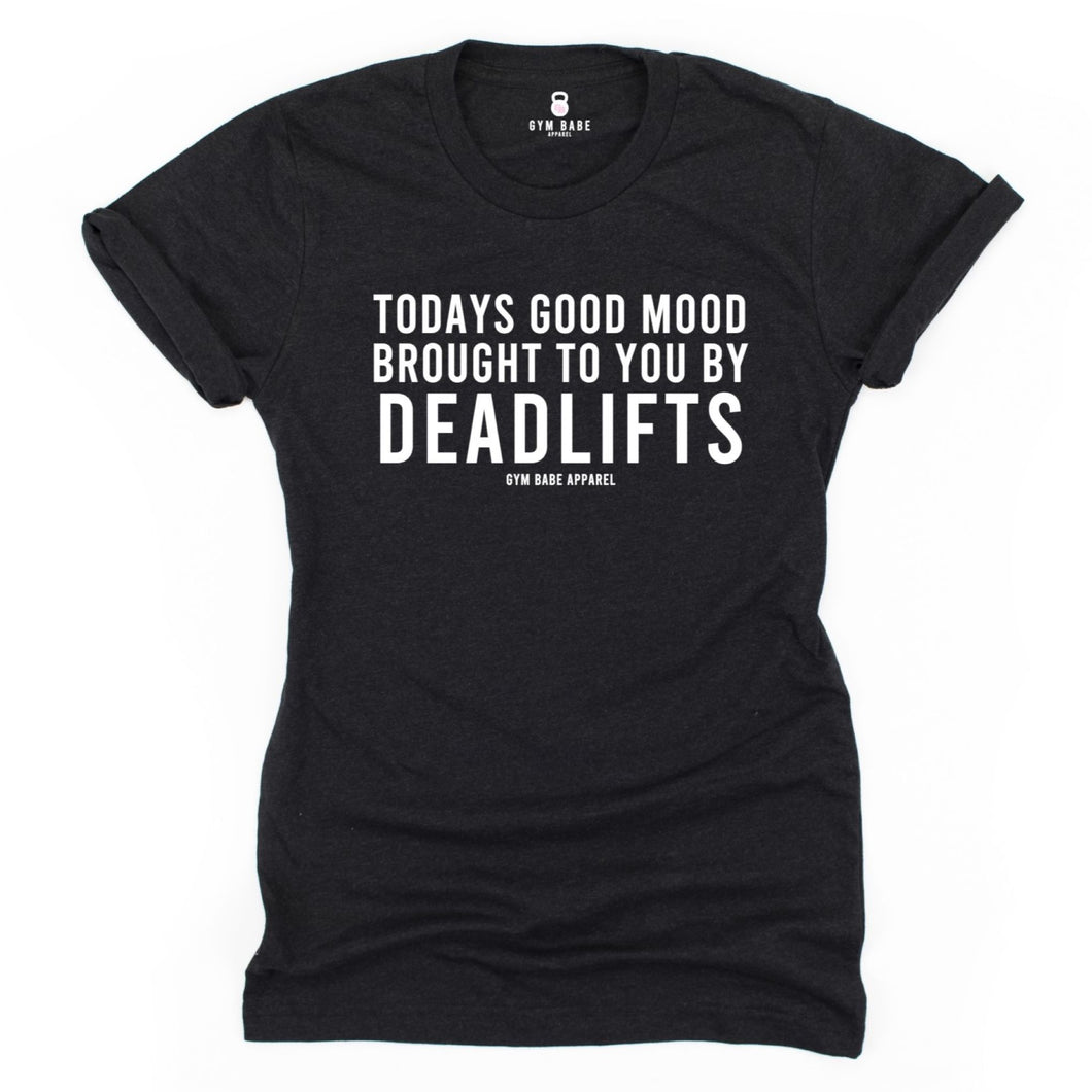 Today's Good Mood...Deadlifts T Shirt - Gym Babe Apparel
