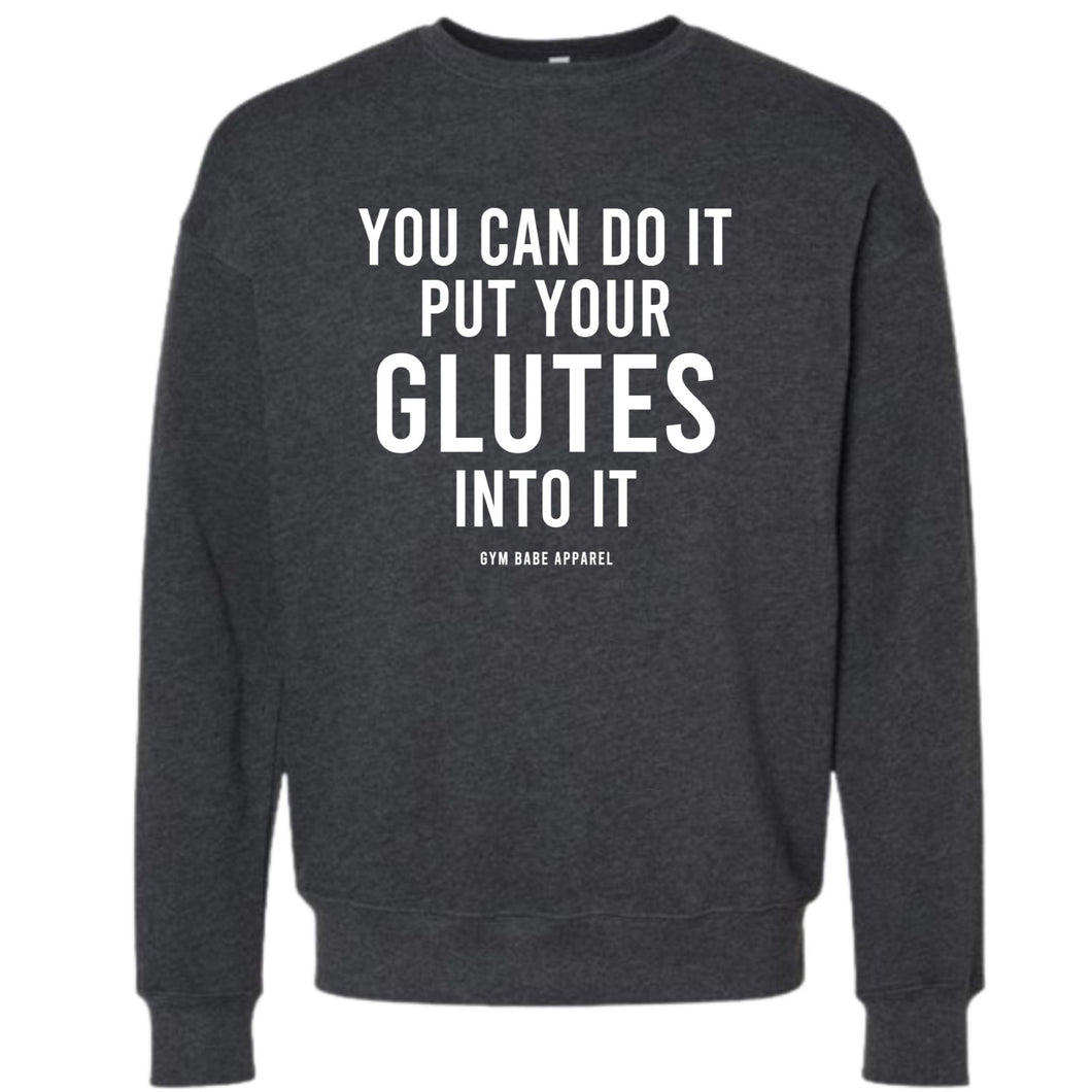 You Can Do It Put Your Glutes Into It Sweatshirt - Gym Babe Apparel