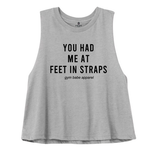 You Had Me At Feet In Straps Pilates Crop Top - Gym Babe Apparel