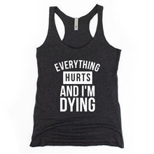 Load image into Gallery viewer, Everything Hurts And I&#39;m Dying Racerback Tank - Gym Babe Apparel
