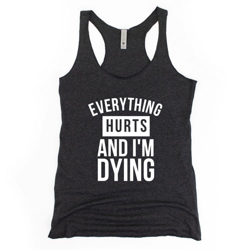 Everything Hurts And I'm Dying Racerback Tank - Gym Babe Apparel