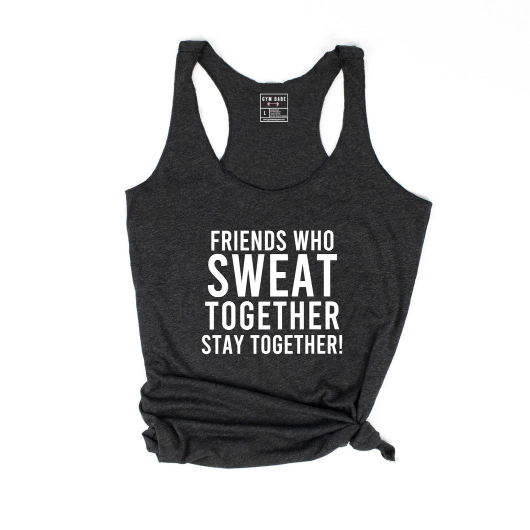 Friends That Sweat Together Stay Together Racerback Tank - Gym Babe Apparel