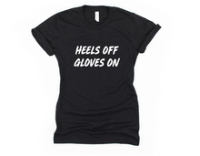 Load image into Gallery viewer, Heels Off Gloves On - Unisex T Shirt - Gym Babe Apparel
